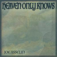 Heaven Only Knows  by Joe Asselin