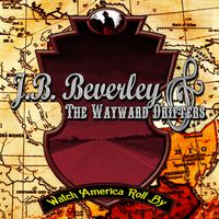 Watch America Roll By by J.B. Beverley and The Wayward Drifters