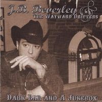 Dark Bar and a Jukebox by J.B. Beverley and The Wayward Drifters