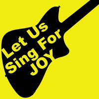 Let Us Sing For Joy by Chris Aytes