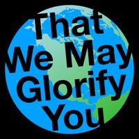 That We May Glorify You by Chris Aytes