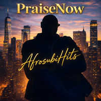 PRAISENOW by AfrosubiHits
