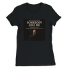 Somebody Like Me - Women’s Cut T-Shirt