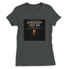 Somebody Like Me - Women’s Cut T-Shirt