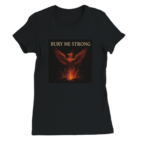Bury Me Strong - Women’s Cut T-Shirt