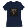 Somebody Like Me - Women’s Cut T-Shirt