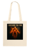 I Became The Fire - Tote bag