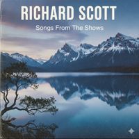 Richard Scott. Songs From The Shows by Richard Scott