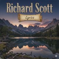 Richard Scott. Lyrics. by Richard Scott