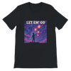 Let Em' Go (feat. Flodelis) - Unisex T-Shirt