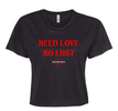 NEED LOVE NO LUST Crop Top 