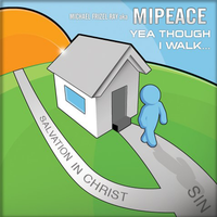 Yea Though I Walk... by Michael Frizel Ray aka Mipeace