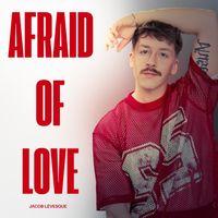 Afraid Of Love de Jacob Lévesque