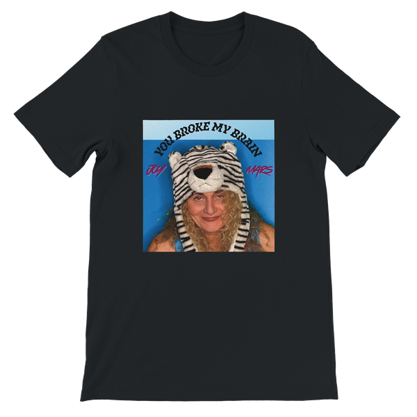 You Broke My Brain - Unisex T-Shirt
