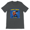 Sorry, Friend - Unisex T-Shirt