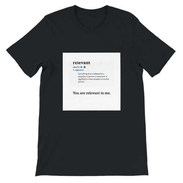 It's All Relevant (you are) - Unisex T-Shirt