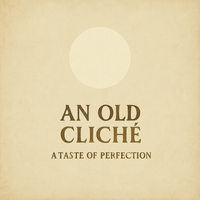 An Old Cliché by A Taste of Perfection