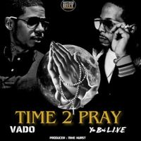 TIME 2 PRAY by Ya Boi L.I.V.E & Vado