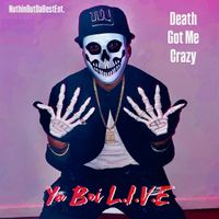 Death Got Me Crazy by Ya Boi L.I.V.E