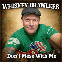 Don't Mess With Me by Whiskey Brawlers
