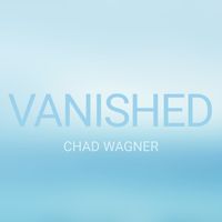 NEW SINGLE: Vanished by Chad Wagner