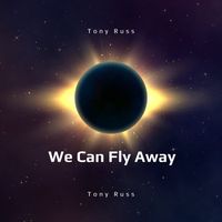  We can fly Away by TONY RUSS