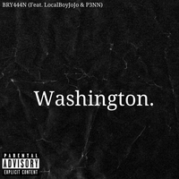 WASHINGTON (Feat. LocalBoyJojo & P3NN) by BRY444N, LocalBoyJojo, P3NN