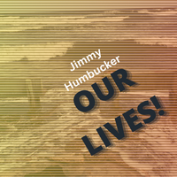 Our Lives by Jimmy Humbucker