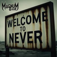 Welcome to Never by Magnum Axxe