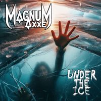 Under the Ice by Magnum Axxe