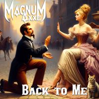 Back to Me by Magnum Axxe