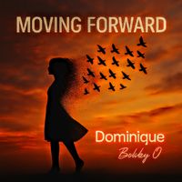 Moving Forward  by Dominique x Bobby O