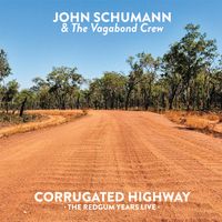 Corrugated Highway – The Redgum Years Live by John Schumann & The Vagabond Crew