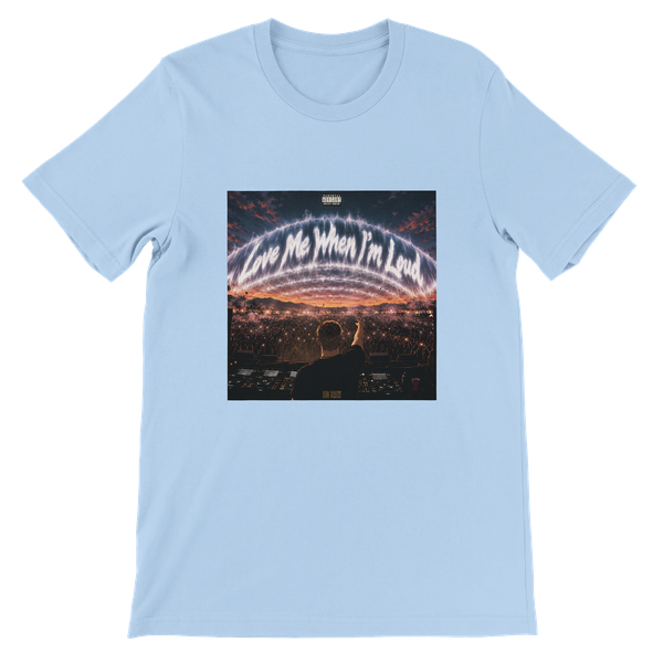 Love Me When I'm Loud (a Mixtape) - Unisex T-Shirt