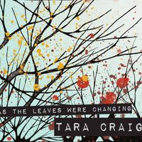 As The Leaves Were Changing by Tara Craig