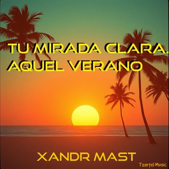 Tu mirada clara Aquel Verano Xandr Mast