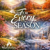 For Every Season by Mercy's Fire