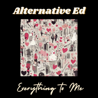 Everything to Me by Alternative Ed