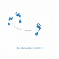 The Best of John Rae's Celtic Feet by John Rae
