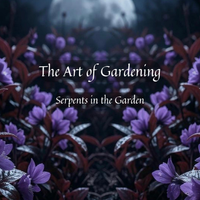 The Art of Gardening  by Serpents in the Garden