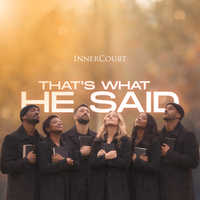 That’s What He Said by InnerCourt (feat. Joy Macon)
