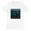This is our time - Unisex T-Shirt