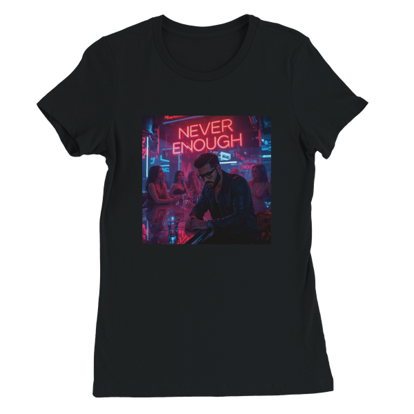 Never Enough - Women’s Cut T-Shirt