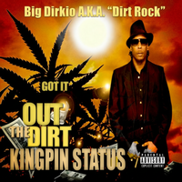 Got It Out The Dirt (King Pin Status) by Big Dirkio