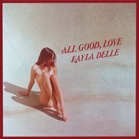 All Good, Love by Kayla Delle