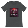 Let There Be Darkness - Unisex T-Shirt