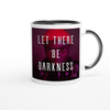Let There Be Darkness - Ceramic Mug