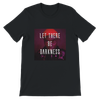 Let There Be Darkness - Unisex T-Shirt