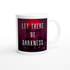 Let There Be Darkness - Ceramic Mug