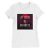 Let There Be Darkness - Women’s Cut T-Shirt